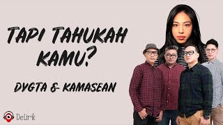 Tapi Tahukah Kamu? - DYGTA, Kamasean (Lirik Lagu) ~ Tolong yakinkan aku perjuangkan atau ku menyerah