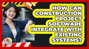 How Can Construction Project Software Integrate With Existing Systems? - Construction Jobs