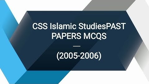 CSS islamic studies past papers important mcqs with answers | part 1| 2005-2006 