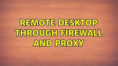 Remote desktop through firewall and proxy (2 Solutions!!)