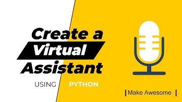 How to create a Virtual assistant using Python
