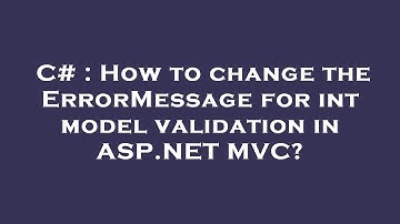 C# : How to change the ErrorMessage for int model validation in ASP.NET MVC?