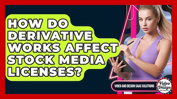 How Do Derivative Works Affect Stock Media Licenses? - Video And Design Saas Solutions