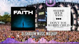 Faith & Don't You Worry Child (DJ Shadow Music Mashup) | D4VE, Swedish House Mafia, John Martin