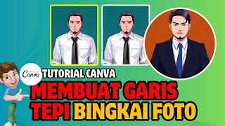 CARA MEMBUAT GARIS TEPI BINGKAI, MEMBUAT GARIS TEPI FOTO DALAM BINGKAI DI CANVA, BINGKAI FOTO CANVA