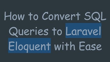 How to Convert SQL Queries to Laravel Eloquent with Ease