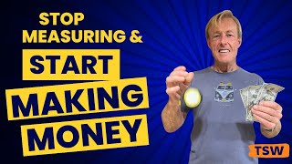 Stop Measuring and Start Making Money!