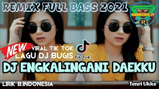 DJ BUGIS ENGKALINGANI DAEKKU| VIRAL TIK TOK FULL BASS TERBARU 2021