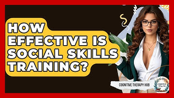 How Effective Is Social Skills Training? - Cognitive Therapy Hub