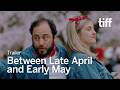 BETWEEN LATE APRIL AND EARLY MAY Trailer | TIFF 2026