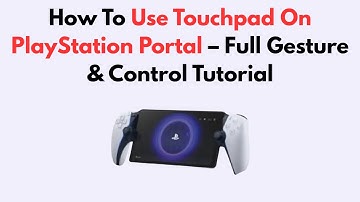 How To Use Touchpad On PlayStation Portal – Full Gesture & Control Tutorial