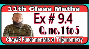 11th Class Maths || Ch 9 Fundamental of Trigonometry || Exercise 9.4 Question no 1 to 5
