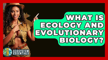 What Is Ecology And Evolutionary Biology? - Ecosystem Essentials