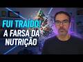 [FUI TRAÍDO!] A FARSA DA NUTRIÇÃO que Destruiu minha Saúde (Eles me ENGANARAM!)