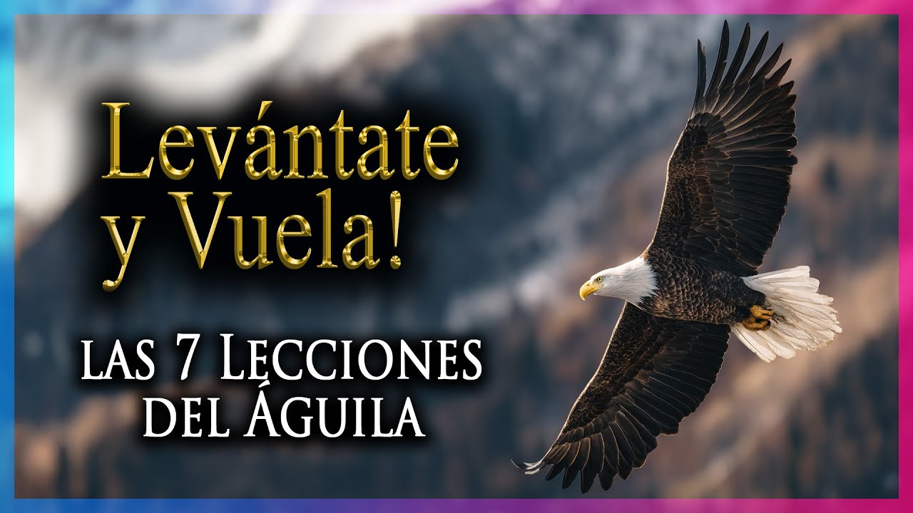 La Sabiduría del Águila ¦ 7 Lecciones de Dios para Levantarte Otra Vez, Inspiración, Crecimiento