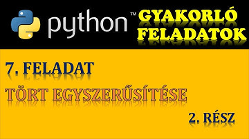 PYTHON PROGRAMOZÁS (GYAKORÓ FELADATOK) – 7. FELADAT: TÖRT EGYSZERŰSÍTÉSE (2. RÉSZ)