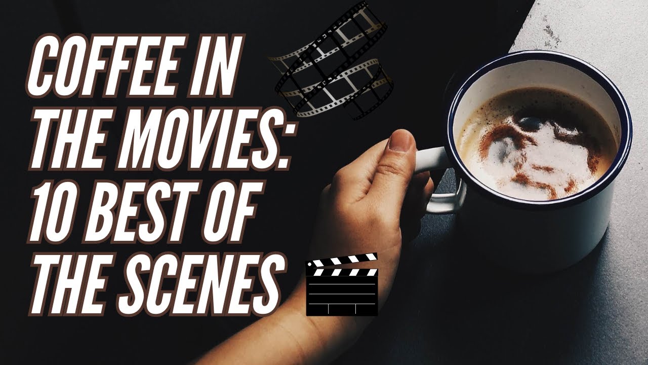Coffee In The Movies, 10 Of the Best Scenes