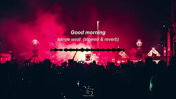 Kanye West - Good morning (tiktok slowed + reverb)