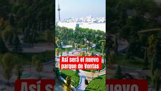 Así será el nuevo parque de #Ventas, en Madrid