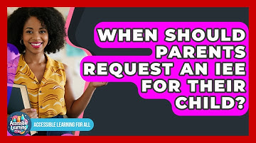 When Should Parents Request An IEE For Their Child? - Accessible Learning For All