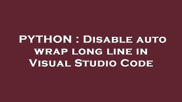 PYTHON : Disable auto wrap long line in Visual Studio Code