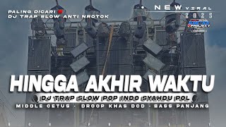 DJ TRAP SLOW HINGGA AKHIR WAKTU•FULL BASS PANJANG HOREG TERBARU•DCD PROJECT