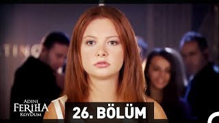 Adını Feriha Koydum 26 Bölüm