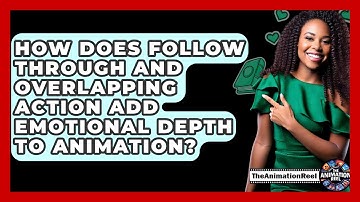 How Does Follow Through And Overlapping Action Add Emotional Depth To Animation?