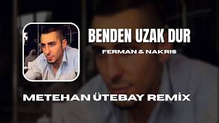 FERMAN ft  Nakris - Benden Uzak Dur 2013 (Metehan Ütebay Remix) \