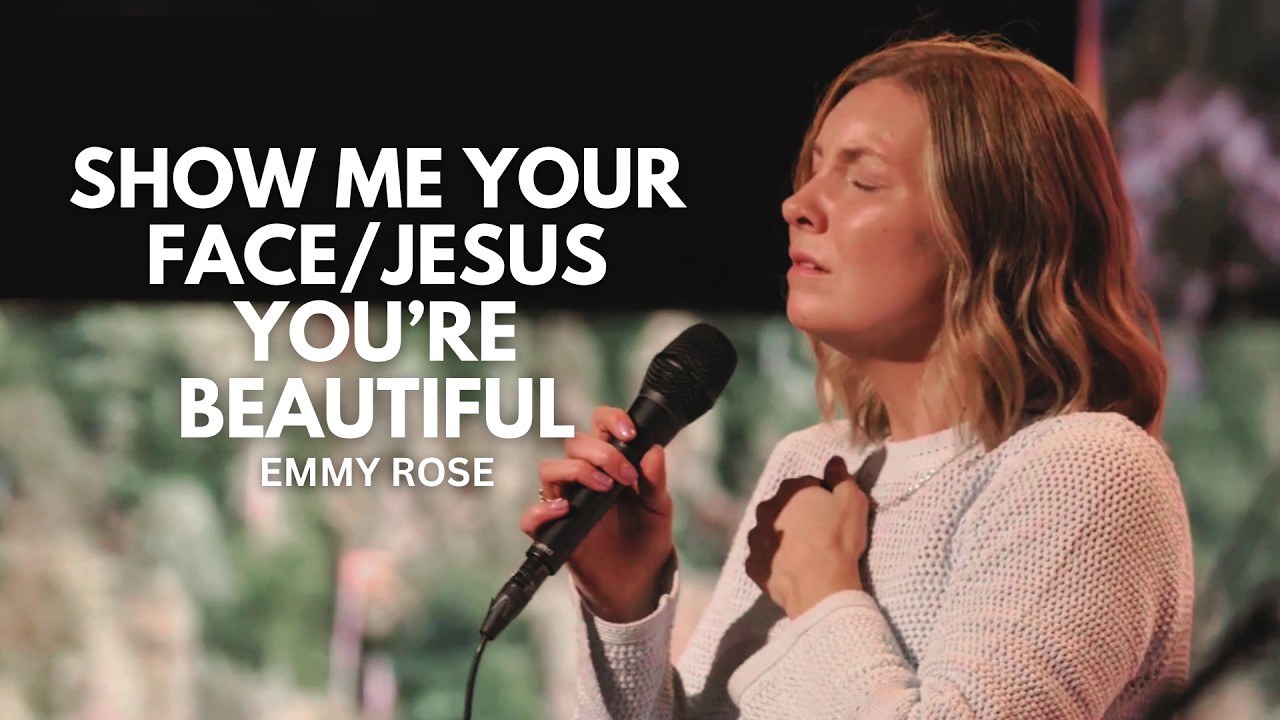 Show Me Your Face/Jesus You're Beautiful - Emmy Rose, Bethel Music