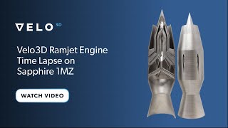 Velo3D Ramjet Engine Time Lapse