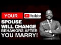 YOUR SPOUSE WILL CHANGE BEHAVIORS AFTER YOU MARRY (WAY OUT)  #livingfaith