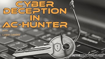 Cyber Deception in AC Hunter | Logan Lembke | 1 Hour