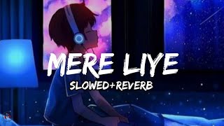 Akhil Sachdeva - Mere Liye (Slowed Reverb) | Broken But Beautiful 3 | Sidharth Shukla , Sonia Rathee