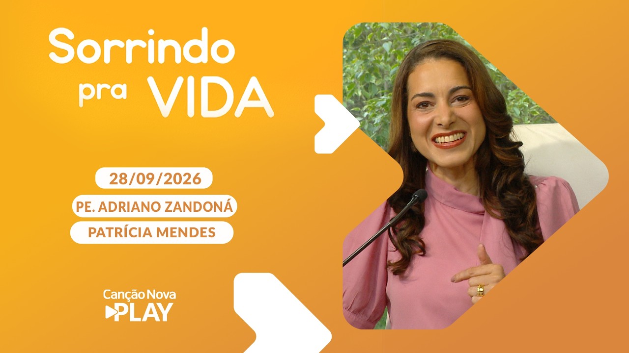 Sorrindo pra Vida  - Conselho - Série 7 Dons do Espírito Santo   (Is 30, 20b 21)  28/09/2026