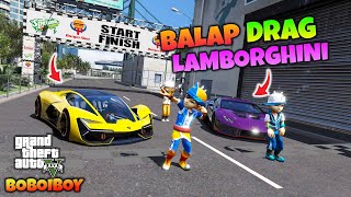 BOBOIBOY SOPAN BALAPAN DRAG MOBIL LAMBORGHINI - GTA 5 MOD BOBOIBOY