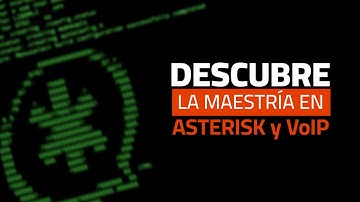 Descubre la maestría en Asterisk y voz sobre IP