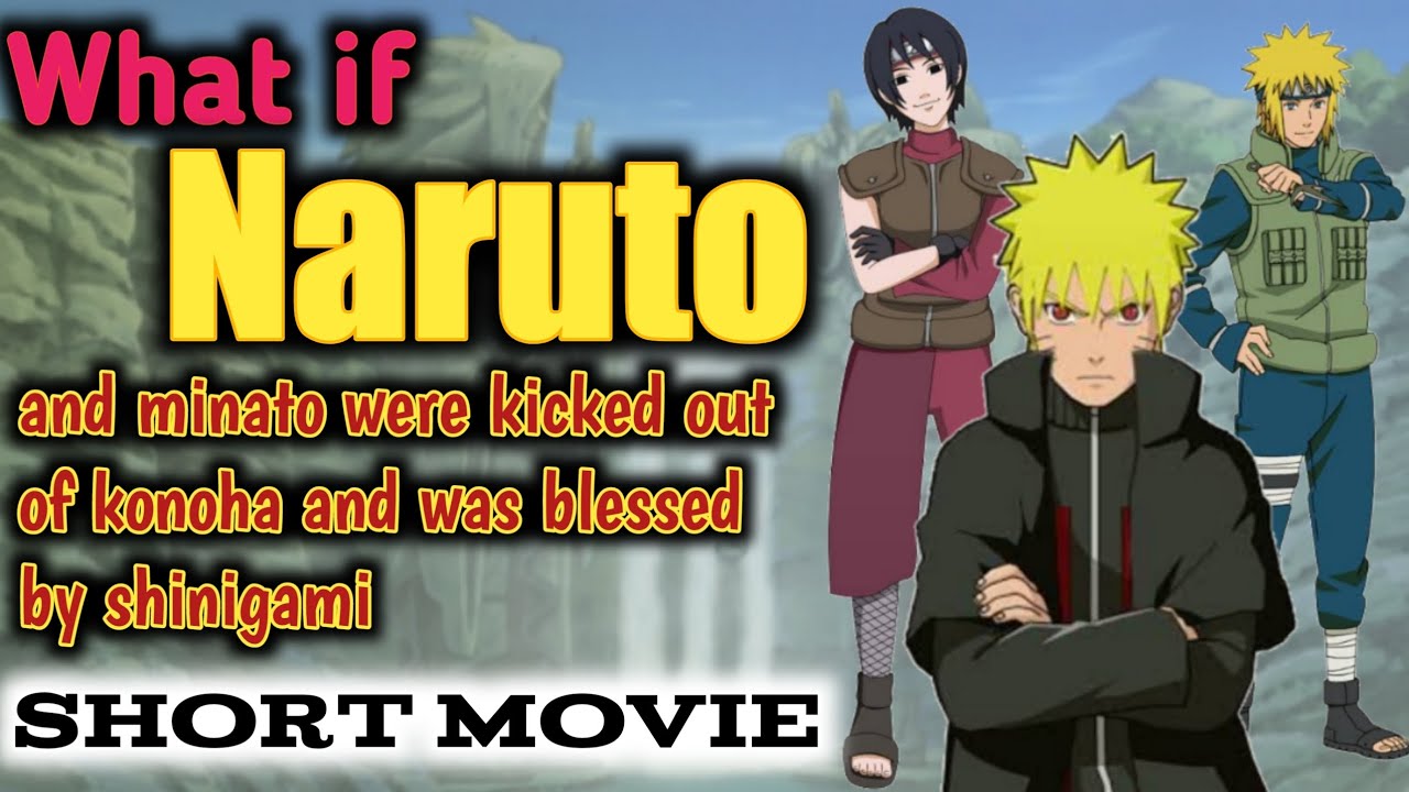 What if Naruto and minato was kicked out of konoha and was blessed by shinigami Short Movie