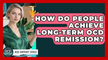 How Do People Achieve Long-term OCD Remission? | OCD Support Space