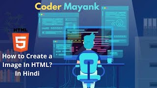 HTML Image Tutorial | How To Create a Image In HTML | Coder Mayank