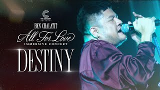 เบน ชลาทิศ - Destiny [Ben Chalatit ALL FOR LOVE Immersive Concert]