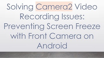 Solving Camera2 Video Recording Issues: Preventing Screen Freeze with Front Camera on Android