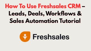 How To Use Freshsales CRM – Leads, Deals, Workflows & Sales Automation Tutorial