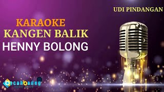 KANGEN BALIK (NADA COWOK) || HENNY BOLONG || KARAOKE LIRIK