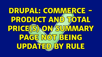 Drupal: Commerce - Product and Total Price(s) on summary page not being updated by rule