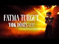 Fatma Turgut YOK DÖNÜŞ GERİ