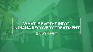 What is Evolve Indy - Indiana Recovery Treatment