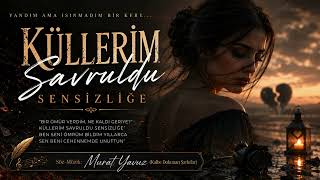 Küllerim Savruldu Sensizliğe Murat Yavuz (Kalbe Dokunan Şarkılar)