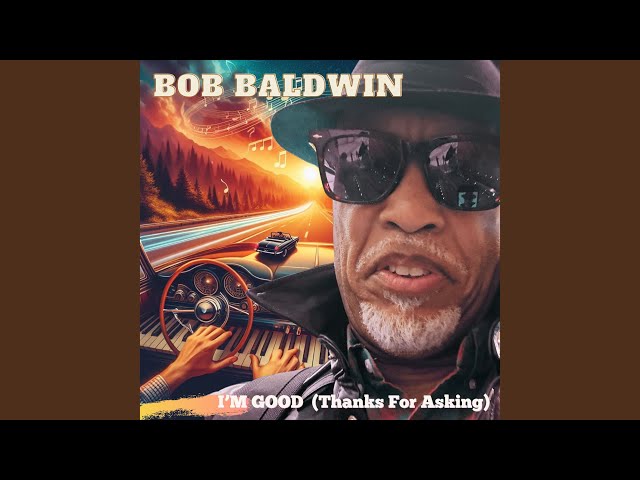 Bob Baldwin - I'm Good