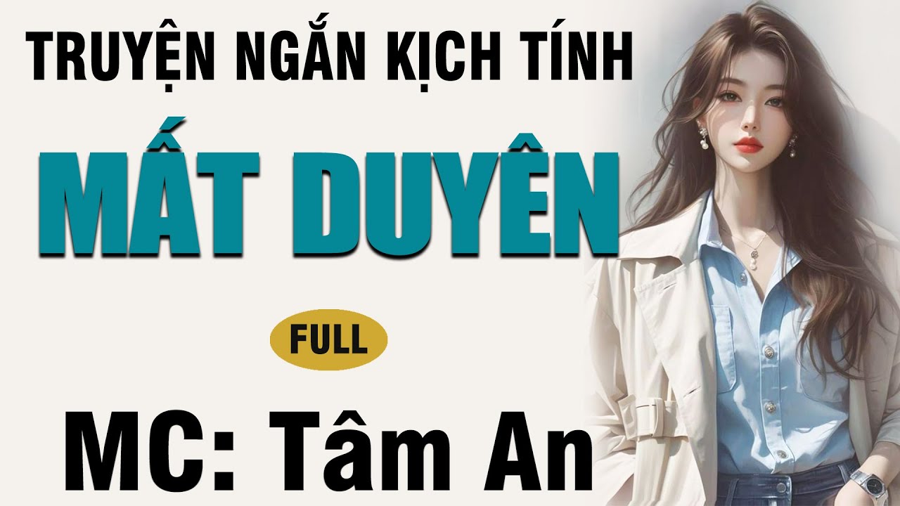 Truyện ngắn hay 2024: Mất Duyên - Mc Tâm An diễn đọc nghe hay và cảm xúc